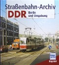 Book cover of Straßenbahn-Archiv DDR  - Berlin und Umgebung by KIRSCHE, Hans-Joachim (ed.)
